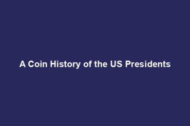 A Coin History of the US Presidents