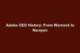 Adobe CEO History: From Warnock to Narayen