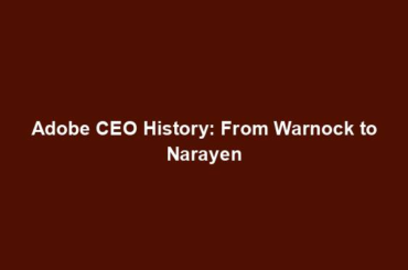 Adobe CEO History: From Warnock to Narayen