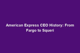 American Express CEO History: From Fargo to Squeri