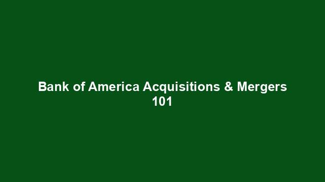 Bank of America Acquisitions & Mergers 101