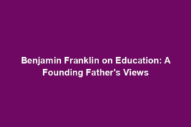Benjamin Franklin on Education: A Founding Father's Views