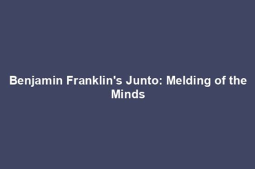 Benjamin Franklin's Junto: Melding of the Minds