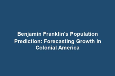 Benjamin Franklin's Population Prediction: Forecasting Growth in Colonial America