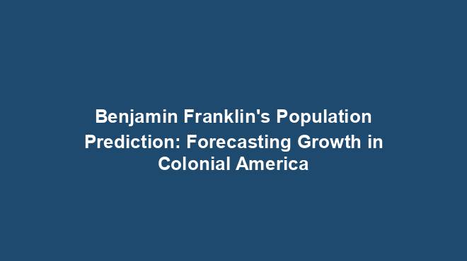 Benjamin Franklin's Population Prediction: Forecasting Growth in Colonial America
