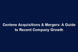 Centene Acquisitions & Mergers: A Guide to Recent Company Growth