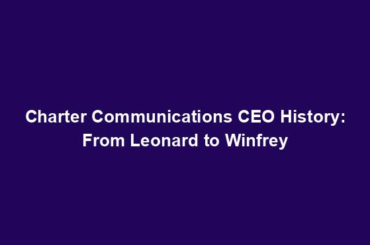 Charter Communications CEO History: From Leonard to Winfrey