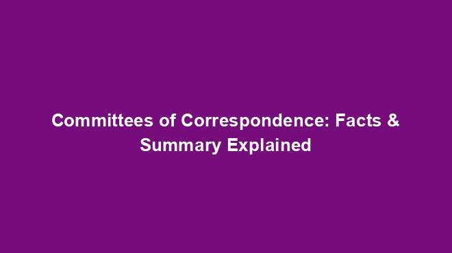 Committees of Correspondence: Facts & Summary Explained