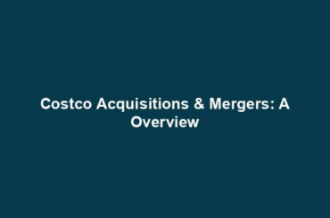 Costco Acquisitions & Mergers: A Overview