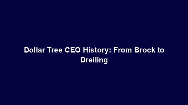 Dollar Tree CEO History: From Brock to Dreiling