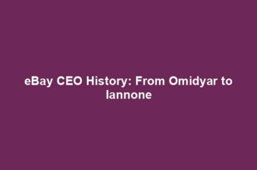 eBay CEO History: From Omidyar to Iannone