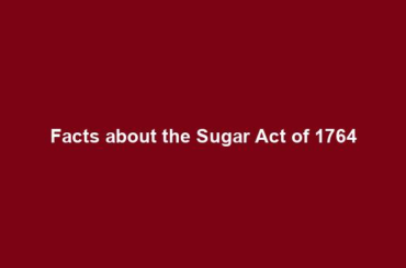 Facts about the Sugar Act of 1764