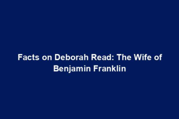 Facts on Deborah Read: The Wife of Benjamin Franklin