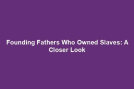 Founding Fathers Who Owned Slaves: A Closer Look