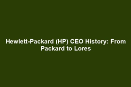 Hewlett-Packard (HP) CEO History: From Packard to Lores