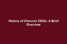 History of Chevron CEOs: A Brief Overview