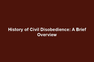 History of Civil Disobedience: A Brief Overview
