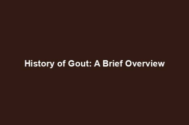 History of Gout: A Brief Overview