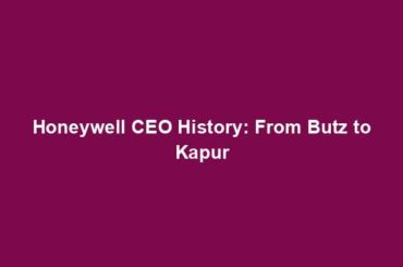 Honeywell CEO History: From Butz to Kapur