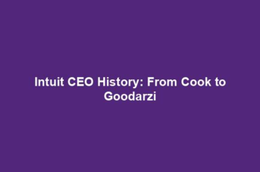 Intuit CEO History: From Cook to Goodarzi