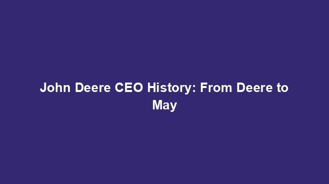 John Deere CEO History: From Deere to May - History Nexus