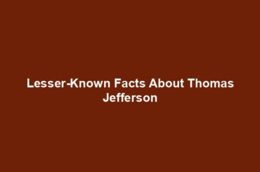 Lesser-Known Facts About Thomas Jefferson