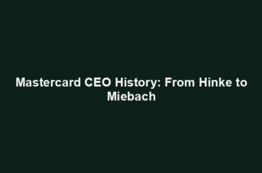 Mastercard CEO History: From Hinke to Miebach