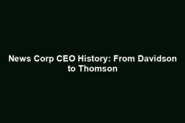 News Corp CEO History: From Davidson to Thomson