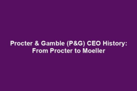 Procter & Gamble (P&G) CEO History: From Procter to Moeller