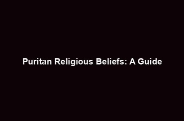 Puritan Religious Beliefs: A Guide