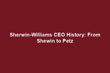 Sherwin-Williams CEO History: From Shewin to Petz
