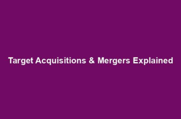 Target Acquisitions & Mergers Explained