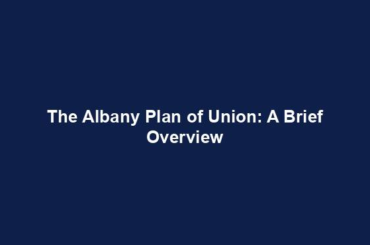 The Albany Plan of Union: A Brief Overview