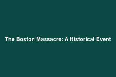 The Boston Massacre: A Historical Event