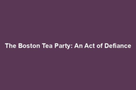 The Boston Tea Party: An Act of Defiance