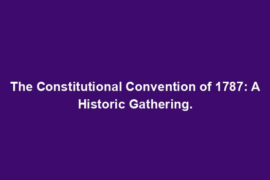 The Constitutional Convention of 1787: A Historic Gathering.