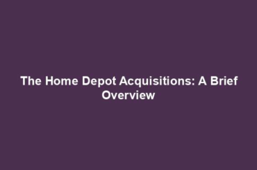 The Home Depot Acquisitions: A Brief Overview