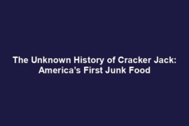 The Unknown History of Cracker Jack: America’s First Junk Food