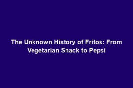 The Unknown History of Fritos: From Vegetarian Snack to Pepsi