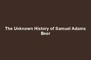 The Unknown History of Samuel Adams Beer