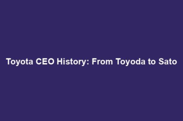 Toyota CEO History: From Toyoda to Sato