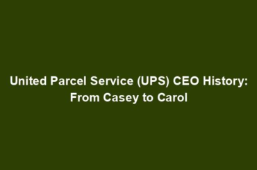 United Parcel Service (UPS) CEO History: From Casey to Carol