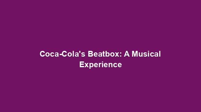 Coca-Cola's Beatbox: A Musical Experience