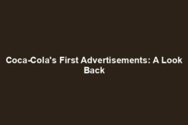 Coca-Cola's First Advertisements: A Look Back