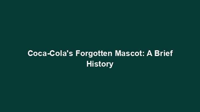 Coca-Cola's Forgotten Mascot: A Brief History