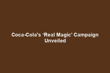 Coca-Cola's ‘Real Magic’ Campaign Unveiled