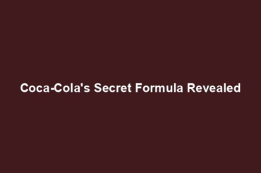 Coca-Cola's Secret Formula Revealed