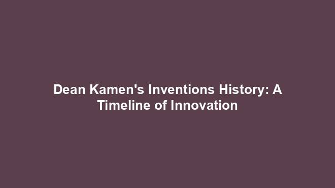 Dean Kamen's Inventions History: A Timeline of Innovation
