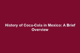 History of Coca-Cola in Mexico: A Brief Overview