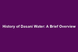 History of Dasani Water: A Brief Overview